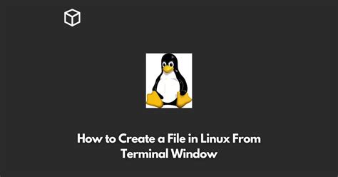 How to create a file in Linux from terminal window closed
