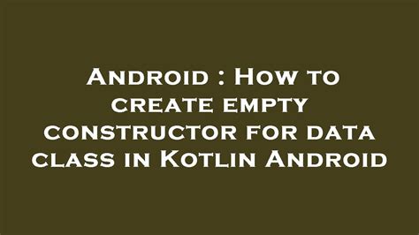 How to create empty constructor for data class in Kotlin Android