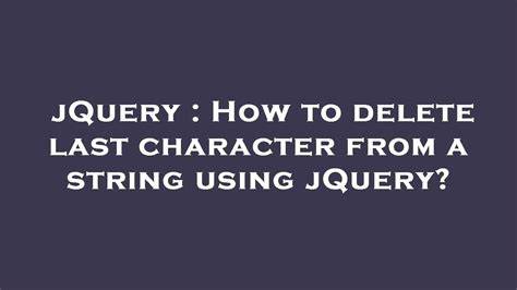 How to delete last character from a string using jQuery