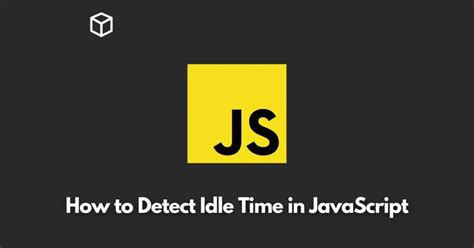 How to detect idle time in JavaScript