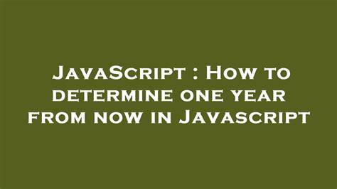 How to determine one year from now in Javascript