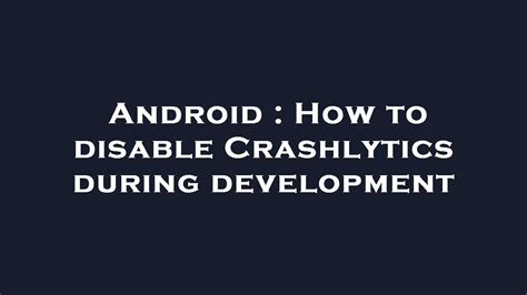 How to disable Crashlytics during development