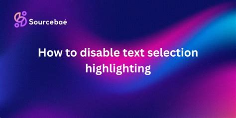 How to disable text selection highlighting