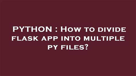 How to divide flask app into multiple py files