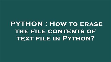 How to erase the file contents of text file in Python