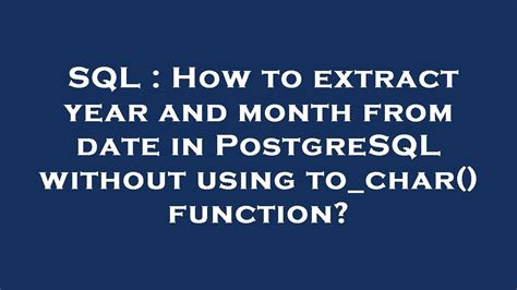 How to extract year and month from date in PostgreSQL without using tochar function