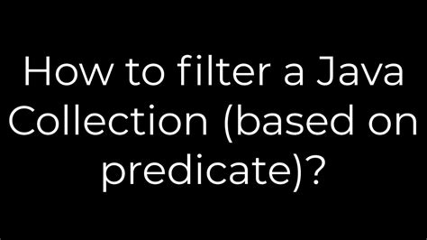 How to filter a Java Collection based on predicate
