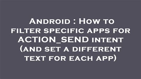 How to filter specific apps for ACTIONSEND intent and set a different text for each app