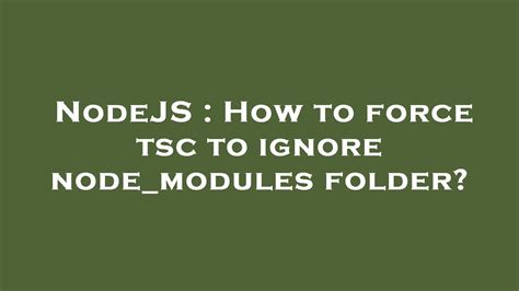 How to force tsc to ignore nodemodules folder
