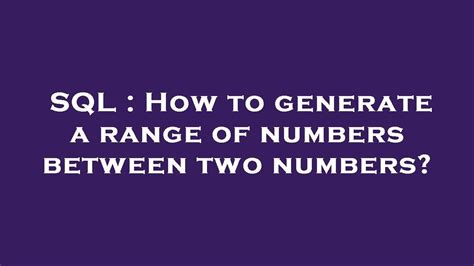 How to generate a range of numbers between two numbers