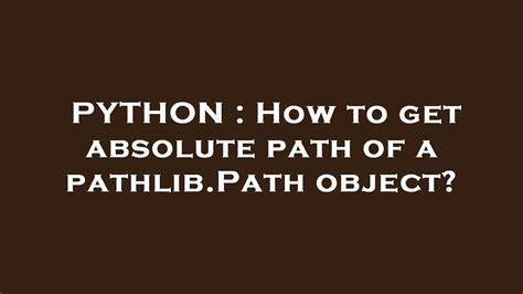 How to get absolute path of a pathlibPath object