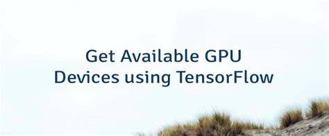 How to get current available GPUs in tensorflow
