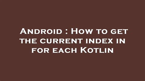 How to get the current index in for each Kotlin