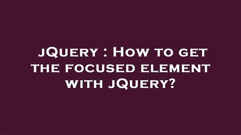How to get the focused element with jQuery