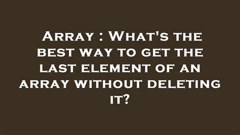 How to get the last element of an array without deleting it