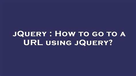 How to go to a URL using jQuery duplicate