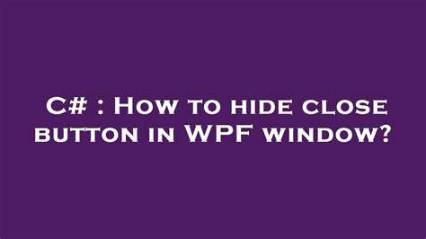 How to hide close button in WPF window