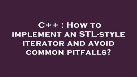 How to implement an STL-style iterator and avoid common pitfalls