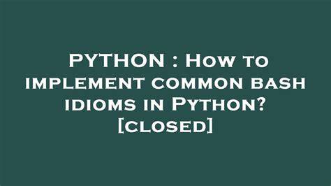 How to implement common bash idioms in Python closed
