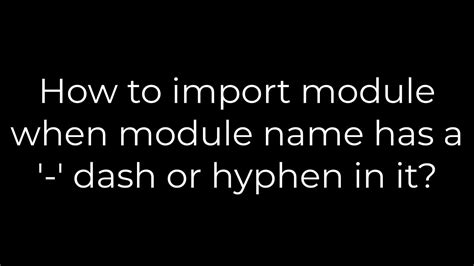 How to import module when module name has a - dash or hyphen in it