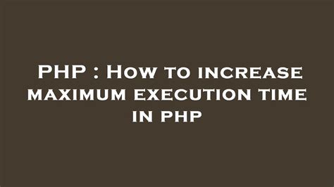 How to increase maximum execution time in php duplicate