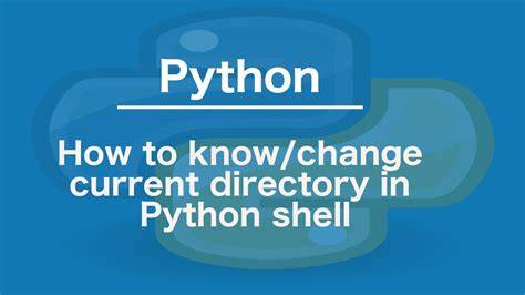 How to knowchange current directory in Python shell duplicate