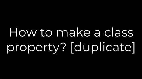 How to make a class property duplicate
