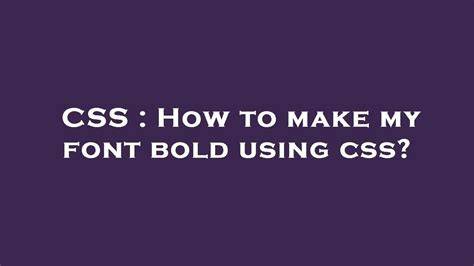 How to make my font bold using css