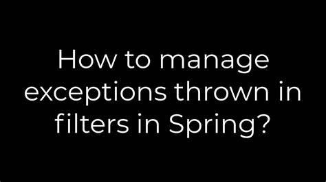 How to manage exceptions thrown in filters in Spring