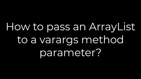 How to pass an ArrayList to a varargs method parameter