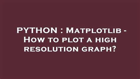 How to plot a high resolution graph