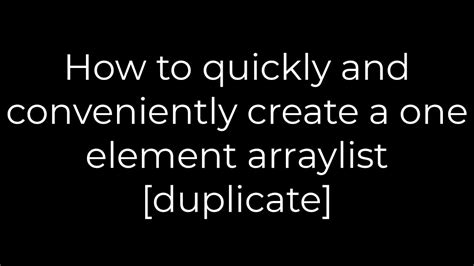 How to quickly and conveniently create a one element arraylist duplicate