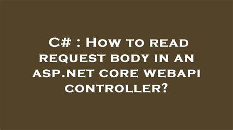 How to read request body in an aspnet core webapi controller