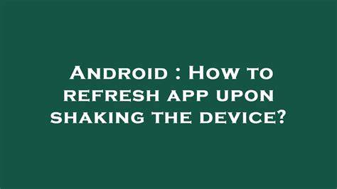 How to refresh app upon shaking the device