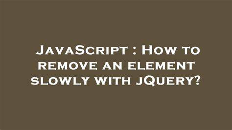 How to remove an element slowly with jQuery
