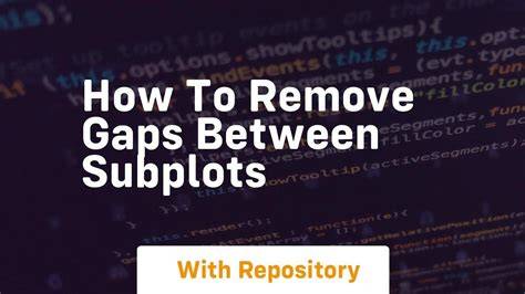 How to remove gaps between subplots