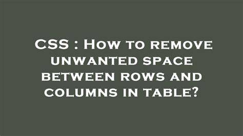 How to remove unwanted space between rows and columns in table