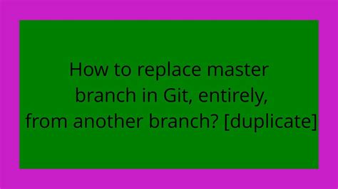 How to replace master branch in Git entirely from another branch duplicate