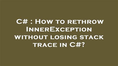 How to rethrow InnerException without losing stack trace in C