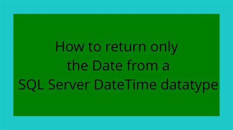 How to return only the Date from a SQL Server DateTime datatype