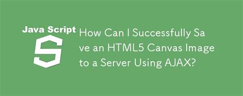 How to save an HTML5 Canvas as an image on a server