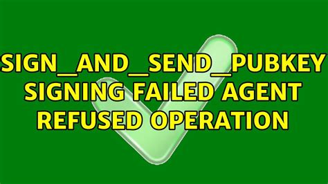How to solve signandsendpubkey signing failed agent refused operation