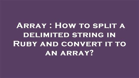 How to split a delimited string in Ruby and convert it to an array