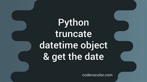 How to truncate the time on a datetime object