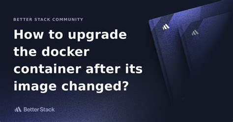 How to upgrade docker container after its image changed
