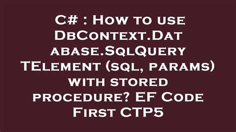 How to use DbContextDatabaseSqlQueryTElementsql params with stored procedure EF Code First CTP5