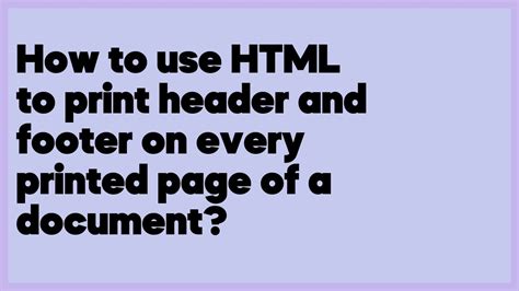 How to use HTML to print header and footer on every printed page of a document