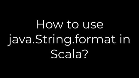 How to use javaStringformat in Scala