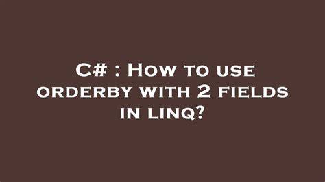 How to use orderby with 2 fields in linq duplicate