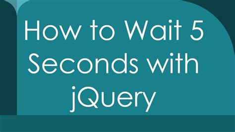 How to wait 5 seconds with jQuery
